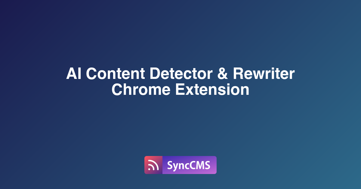 Introduce AI Content Detector & Rewriter Chrome Extension Introduce AI Content Detector & Rewriter Chrome Extension