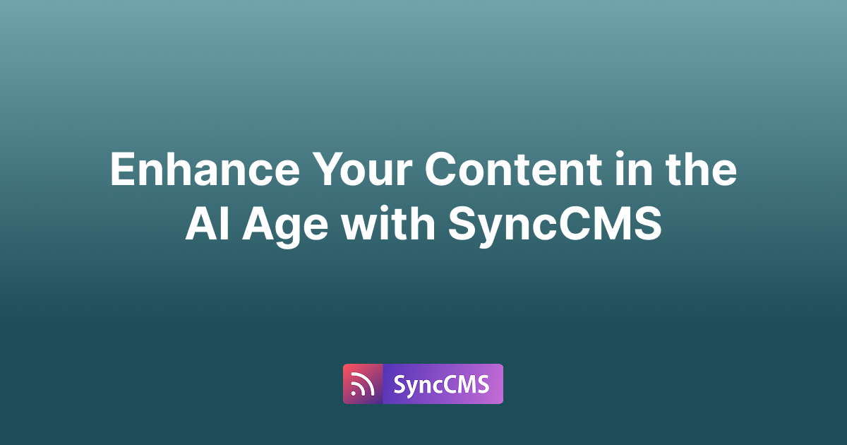 Enhance Your Content in the AI Age with SyncCMS